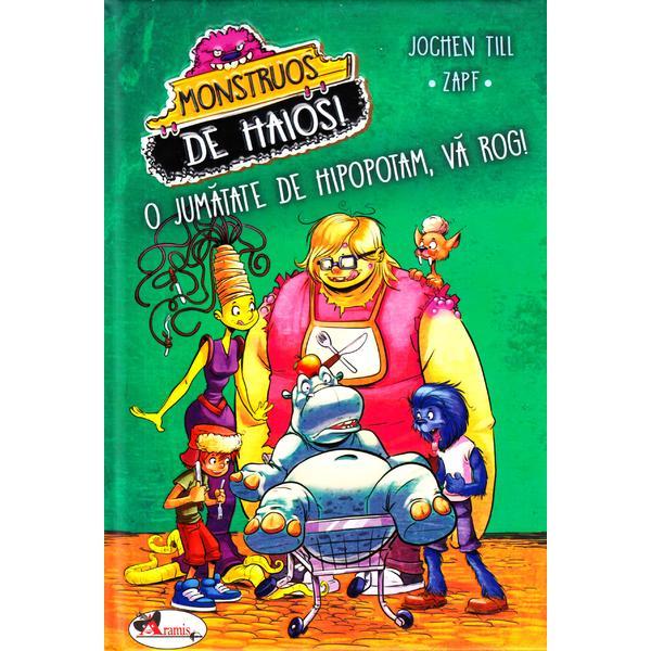 Monstruos de haios! O jumatate de hipopotam, va rog! - Jochen Till, editura Aramis