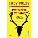 Petrecrea de vanatoare - Lucy Foley, editura Trei