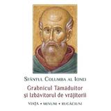 Sfantul Columba al Ionei. Grabnicul tamaduitor si izbavitorul de vrajitorii. Viata, minuni, rugaciuni, editura Sophia