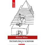 Intamplari cu scriitori Vol.1 - Mircea Micu, editura Hoffman