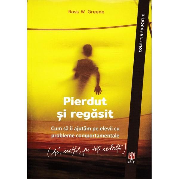 Pierdut si regasit - Ross W. Greene, editura Asociatia De Stiinte Cognitive Din Romania