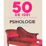 50 de idei pe care trebuie sa le cunosti. Psihologie - Adrian Furnham, editura Litera