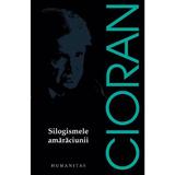 Silogismele amaraciunii - Emil Cioran, editura Humanitas