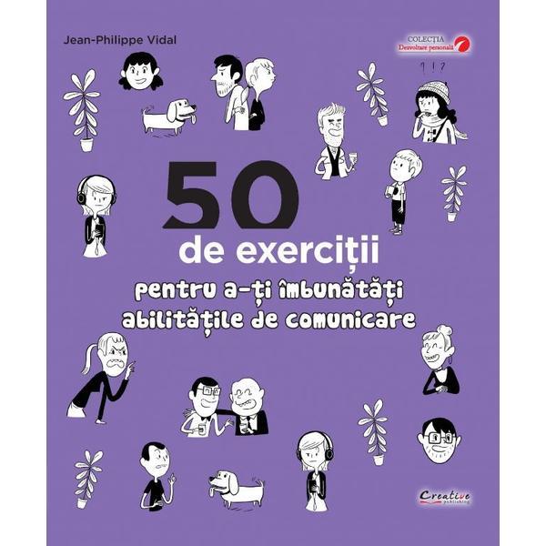 50 de exercitii pentru a-ti imbunatati abilitatile de comunicare - Jean-Philippe Vidal, editura Didactica Publishing House