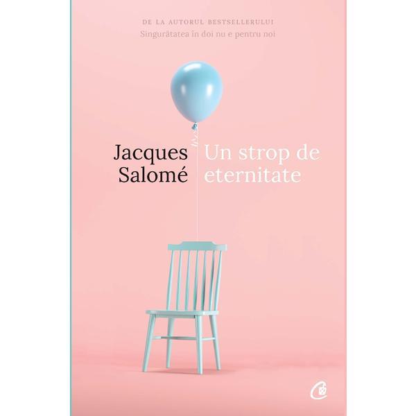 Un strop de eternitate - Jacques Salome, editura Curtea Veche