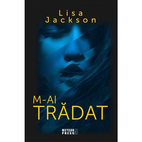 M-ai tradat - Lisa Jackson, editura Meteor Press