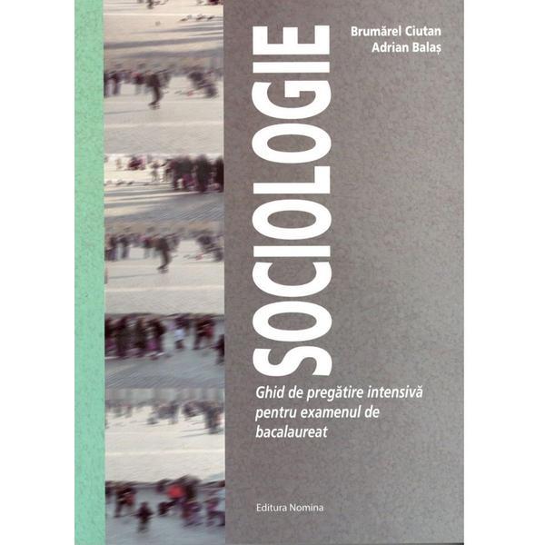 Sociologie. Ghid de pregatire intensiva pentru Bac - Brumarel Ciutan, Adrian Balas, editura Nomina