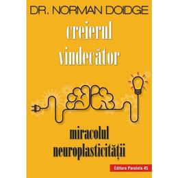 Creierul vindecator. Miracolul neuroplasticitatii - Norman Doidge, editura Paralela 45