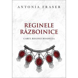 Reginele razboinice - Antonia Fraser, editura Curtea Veche