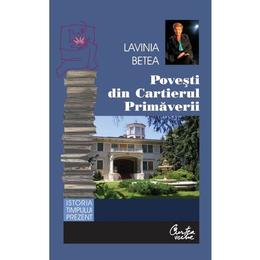 Povesti din Cartierul Primaverii Ed. 2 - Lavinia Betea, editura Curtea Veche