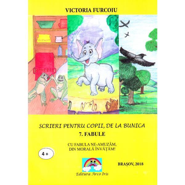 Scrieri Pentru Copii De La Bunica 7: Fabule - Victoria Furcoiu