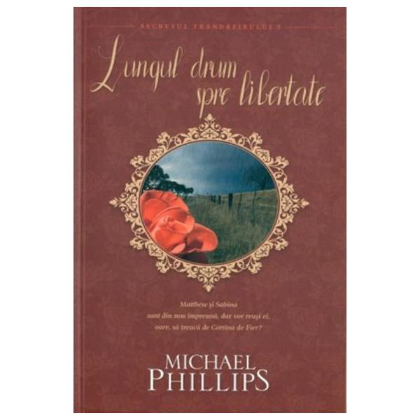 Lungul drum spre libertate - Michael Phillips, editura Casa Cartii