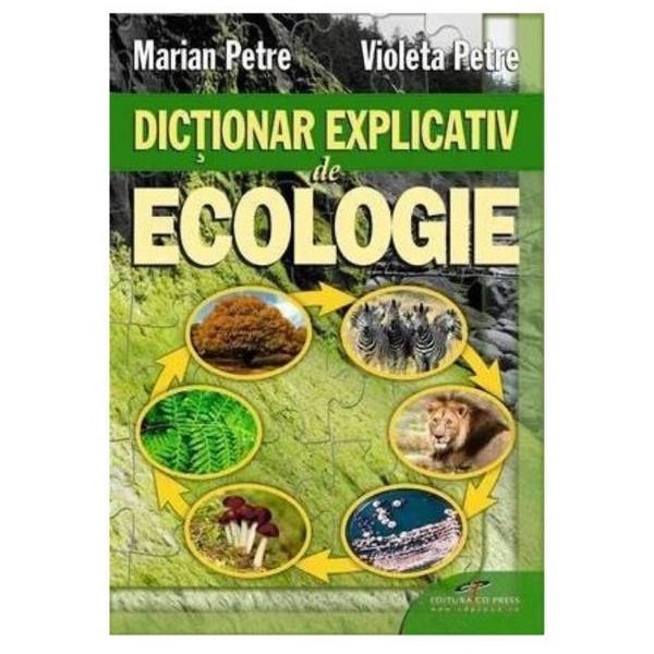 Dictionar explicativ de ecologie - Marian Petre, Violeta Petre, editura Cd Press