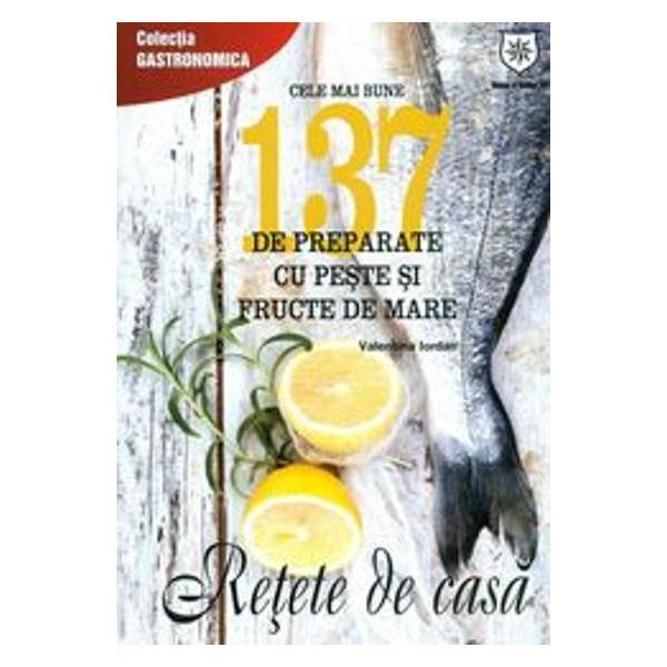 Cele Mai Bune 137 De Preparate Cu Peste Si Fructe De Mare - Valentina Iordan, editura Leader Human Resources