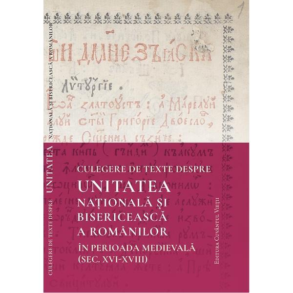Culegere de texte despre unitatea nationala si bisericeasca a romanilor in perioada medievala, editura Cuvantul Vietii