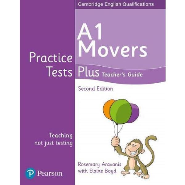 Cambridge English Qualifications Practice Tests Plus - A1 Movers Teacher&#039;s Guide - Kathryn Alevizos, Elaine Boyd, editura Pearson