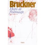 Hotii de frumusete - Pascal Bruckner, editura Trei