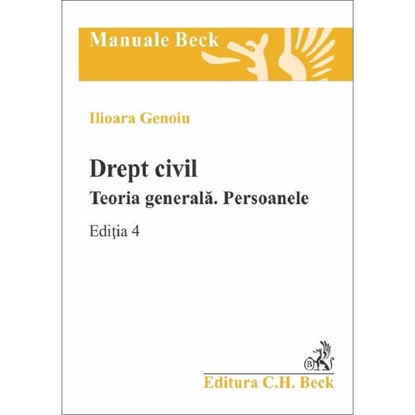 Drept civil. Teoria generala. Persoanele Ed.4 - Ilioara Genoiu, editura C.h. Beck