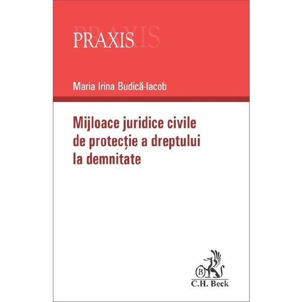 Mijloace juridice civile de protectie a dreptului la demnitate - Maria Irina Budica-Iacob, editura C.h. Beck
