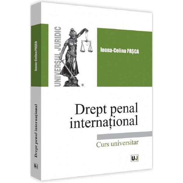 Drept penal international. Curs universitar - Ioana Celina Pasca, editura Universul Juridic