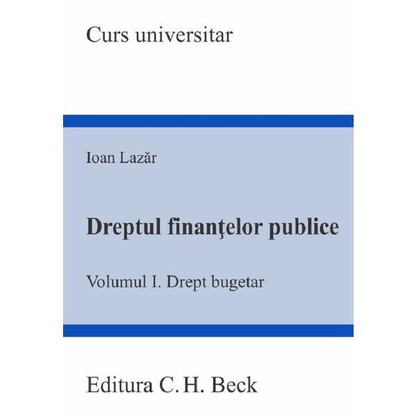 Dreptul finantelor publice. Vol.1: Drept bugetar - Ioan Lazar, editura C.h. Beck