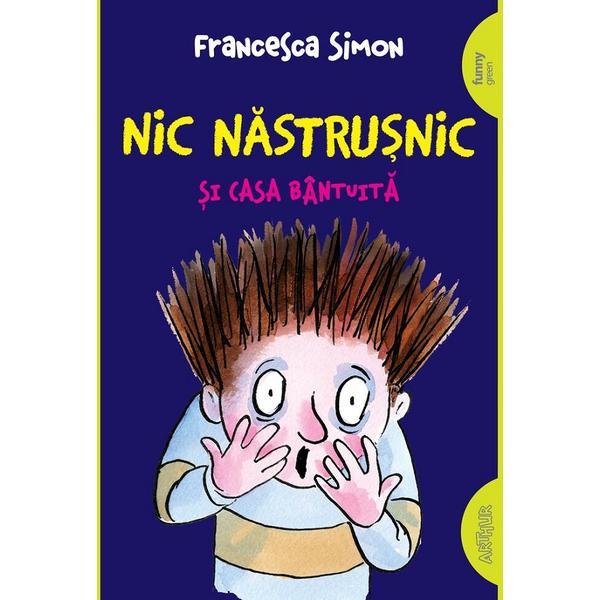 Nic Nastrusnic si casa bantuita - Francesca Simon, editura Grupul Editorial Art