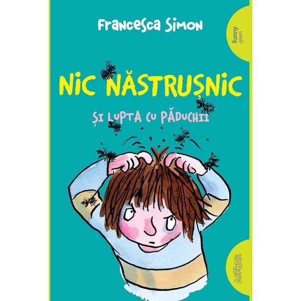 Nic Nastrusnic si lupta cu paduchii - Francesca Simon, editura Grupul Editorial Art