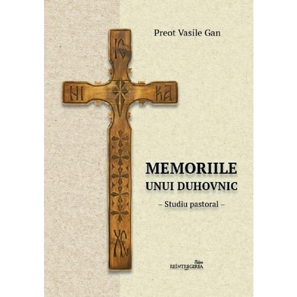 Memoriile unui duhovnic - Preot Vasile Gan, editura Reintregirea