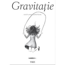 Gravitatie - Svetlana Carstean, editura Trei
