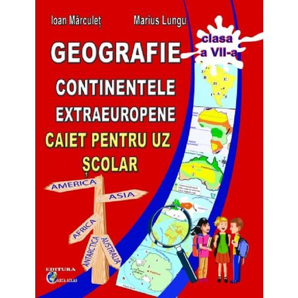 Geografie. Continente extraeuropene - Clasa 8 - Caiet - Ioan Marculet, Marius Lungu, editura Carta Atlas