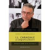 I.L. Caragiale si caligrafia placerii - Dan C. Mihailescu, editura Humanitas