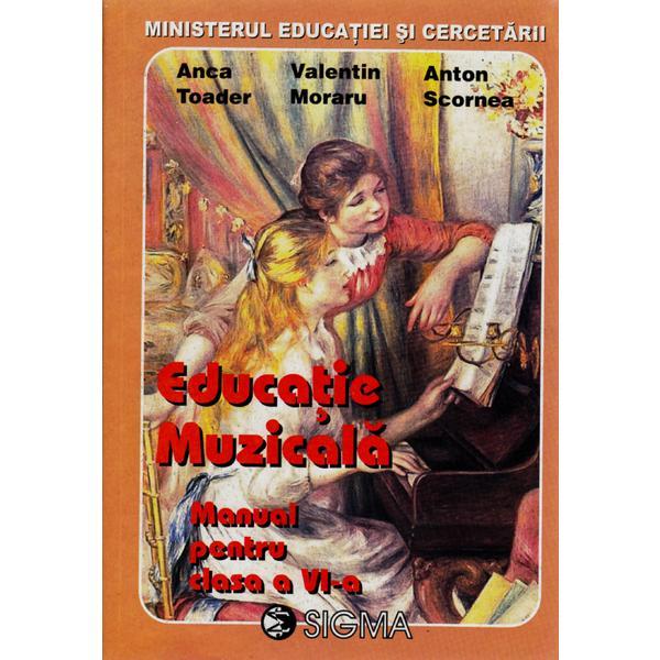 Educatie muzicala - Clasa 6 - Manual - Anca Toader, Valentin Moraru, Anton Scornea, editura Sigma