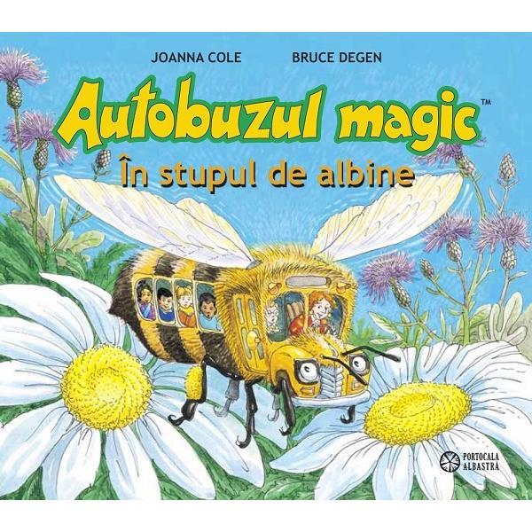 Autobuzul magic. In stupul de albine - Joanna Cole, Bruce Degen, editura Portocala Albastra