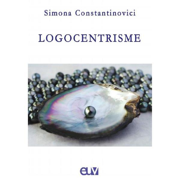 Logocentrisme - Simona Constantinovici, editura Universitatea De Vest