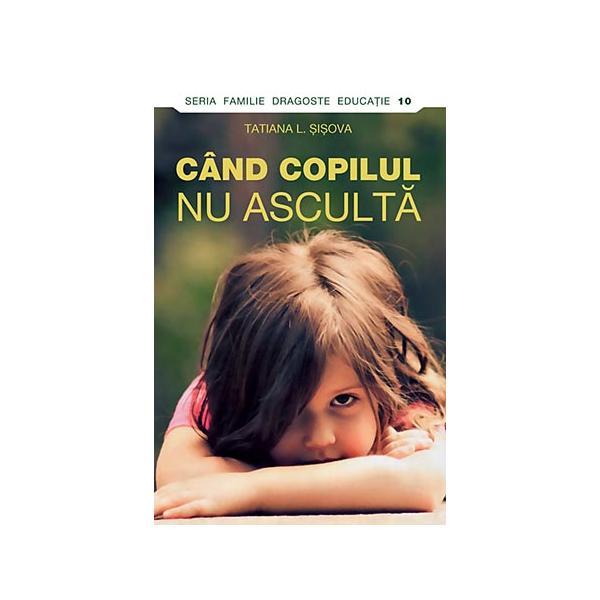 Cand Copilul Nu Asculta - Tatiana L. Sisova, editura Sophia