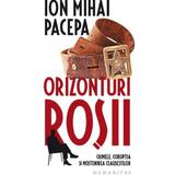 Orizonturi rosii - Ion Mihai Pacepa, editura Humanitas