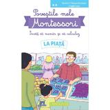 Povestile mele Montessori. Invat sa numar si sa calculez: La piata. Nivelul 2 - Delphine Urvoy, editura Didactica Publishing House