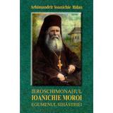 Ieroschimonahul Ioanichie Moroi, Egumenul Sihastriei - Ioanichie Balan, editura Manastirea Sihastria