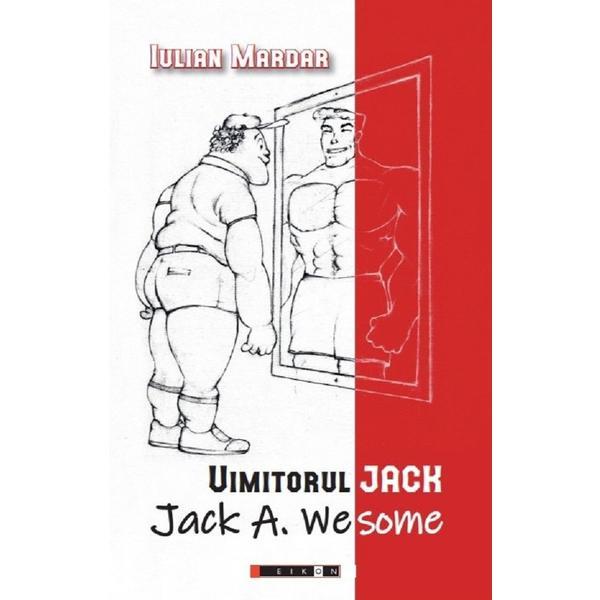 Uimitorul Jack. Jack A. Wesome - Iulian Mardar, editura Eikon