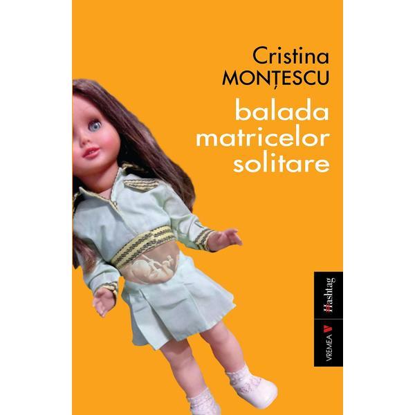 Balada matricelor solitare - Cristina Montescu, editura Vremea