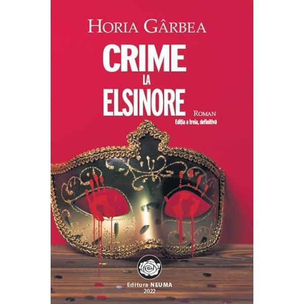 Crime la Elsinore - Horia Garbea, editura Neuma