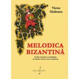 Melodica bizantina - Victor Giuleanu, editura Grafoart