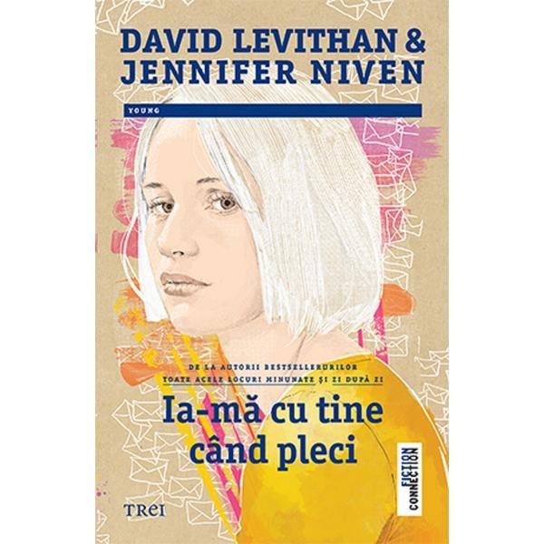 Ia-ma cu tine cand pleci - David Levithan, Jennifer Niven, editura Trei