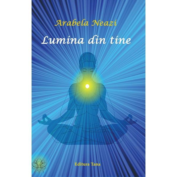 Lumina din tine - Arabela Neazi, editura Tana