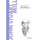 Descopera filosofia. John Stuart Mill - Gerardo Lopez Sastre, editura Litera