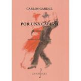 Por una cabeza. Tango - Carlos Gardel, editura Grafoart