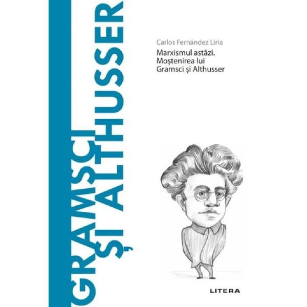 Descopera filosofia. Gramsci si Althusser - Carlos Fernandez Liria, editura Litera