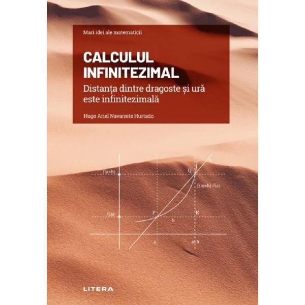 Mari idei ale matematicii. Calculul infinitezimal - Hugo Ariel Navarrete Hurtado, editura Litera