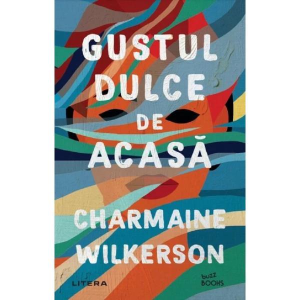 Gustul dulce de acasa - Charmaine Wilkerson, editura Litera