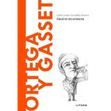 Descopera filosofia. Ortega y Gasset - Carlos Javier Gonzalez Serrano, editura Litera